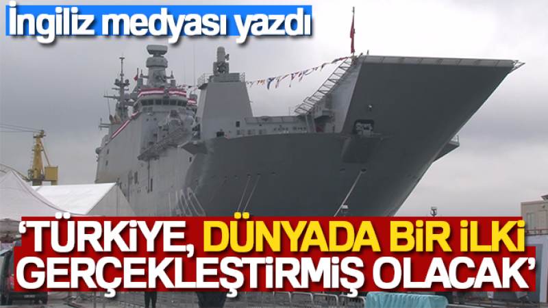İngiliz medyası: 'Türkiye, dünyada bir ilki gerçekleştirmiş olacak'