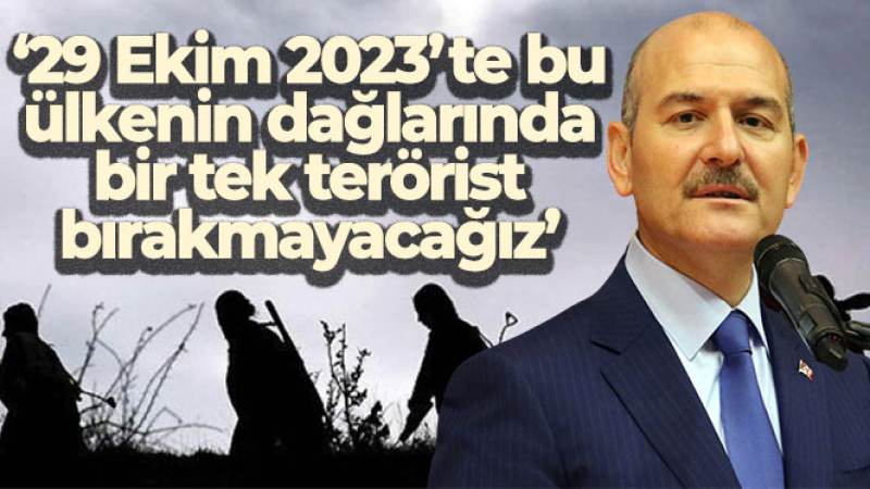 İçişleri Bakanı Soylu: '29 Ekim 2023'te bu ülkenin dağlarında bir tek terörist bırakmayacağız'