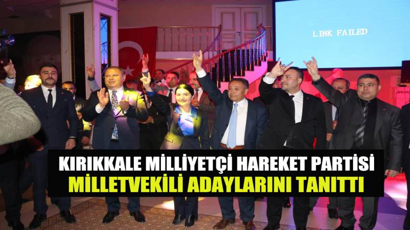 KIRIKKALE MİLLİYETÇİ HAREKET PARTİSİ MİLLETVEKİLİ ADAYLARINI TANITTI