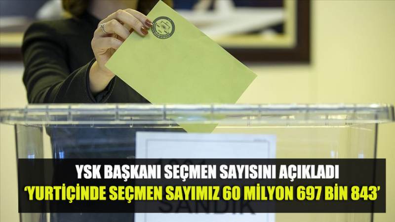 YSK Başkanı Yener: 'Yurtiçinde seçmen sayımız 60 milyon 697 bin 843'