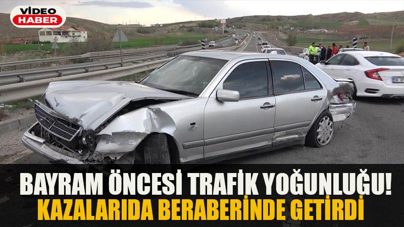 BAYRAM ÖNCESİ TRAFİK YOĞUNLUĞU! BERABERİNDE KAZALARIDA GETİRDİ