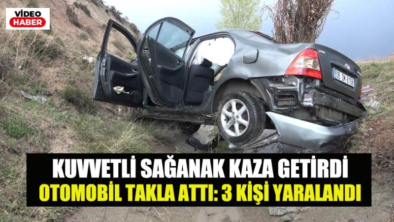 Kuvvetli sağanak kaza getirdi, otomobil takla attı: 3 kişi yaralandı