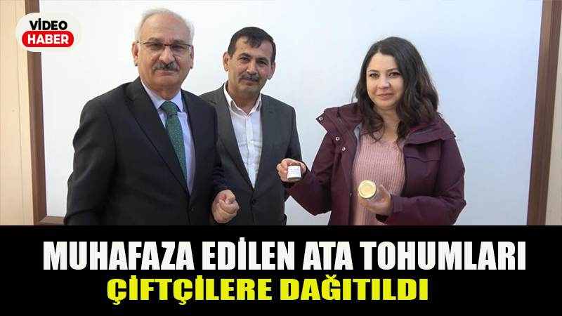 Muhafaza edilen ata tohumları çiftçilere dağıtıldı