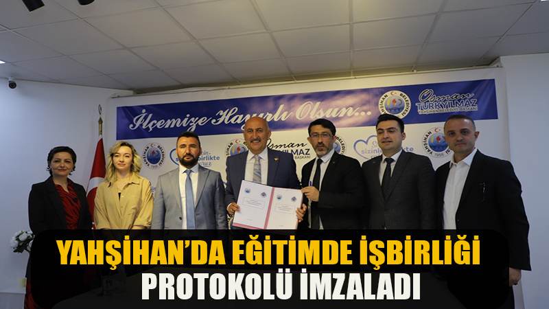 Yahşihan’da Eğitimde İşbirliği Protokolü İmzalandı