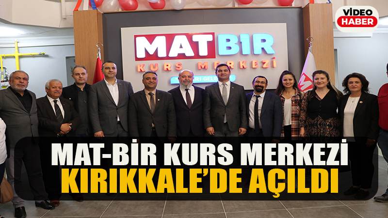 Mat-Bir Kurs Merkezi Kırıkkale’de açıldı