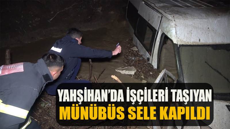 YAHŞİHAN'DA İŞÇİLERİ TAŞIYAN MÜNÜBÜS SELE KAPILDI