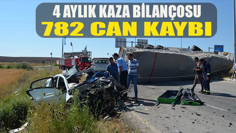 4 aylık kaza bilançosu; 782 can kaybı