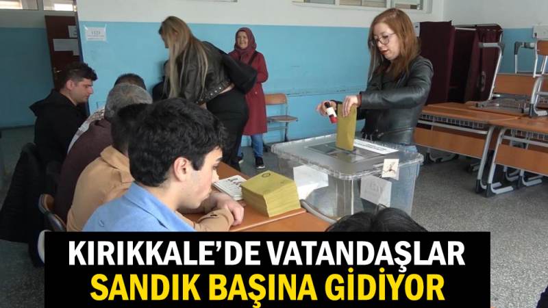 Kırıkkale’de vatandaşlar sandık başına gidiyor