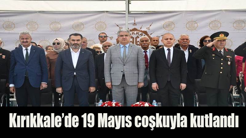 Kırıkkale’de 19 Mayıs coşkuyla kutlandı