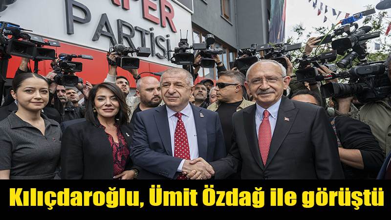 Kılıçdaroğlu, Ümit Özdağ ile görüştü: “Güzel ve verimli bir toplantı”