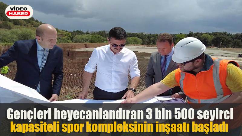 Gençleri heyecanlandıran 3 bin 500 seyirci kapasiteli spor kompleksinin inşaatı başladı