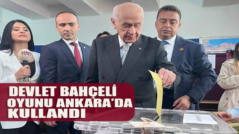 MHP Genel Başkanı Bahçeli oyunu Ankara'da kullandı !