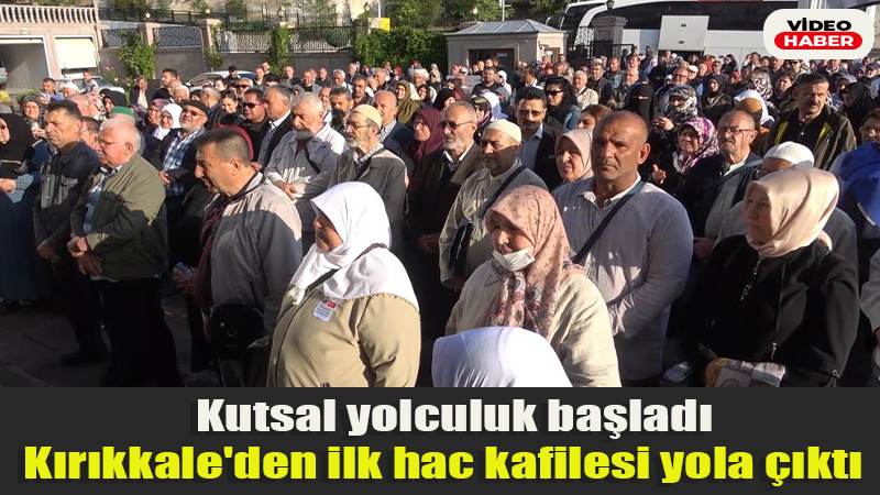 Kutsal yolculuk başladı: Kırıkkale’den ilk hac kafilesi yola çıktı