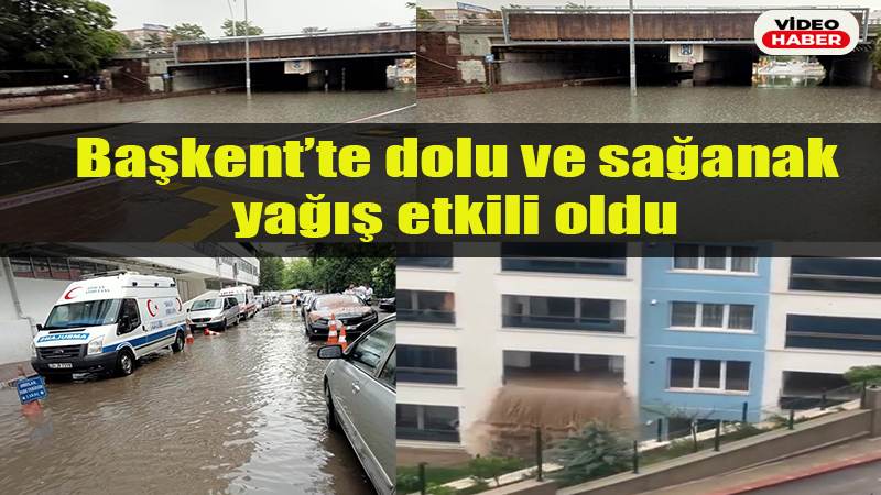 Başkentte dolu ve sağanak yağış etkili oldu