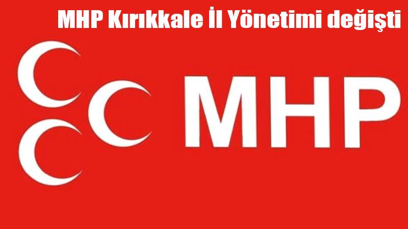 MHP Kırıkkale İl Yönetimi değişti