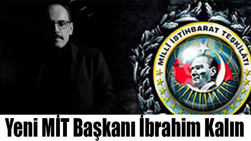 Yeni MİT Başkanı İbrahim Kalın