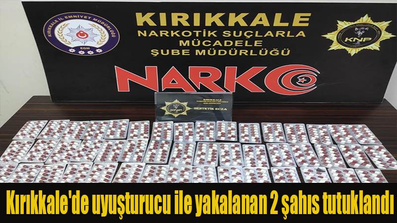 Kırıkkale'de uyuşturucu ile yakalanan 2 şahıs tutuklandı
