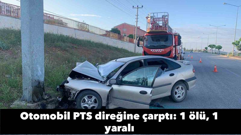 Otomobil PTS direğine çarptı: 1 ölü, 1 yaralı