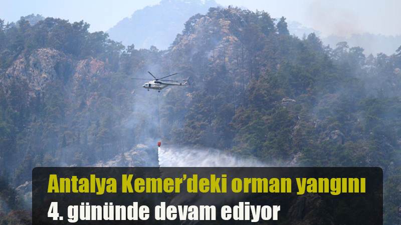 Antalya Kemer’deki orman yangını 4. gününde devam ediyor