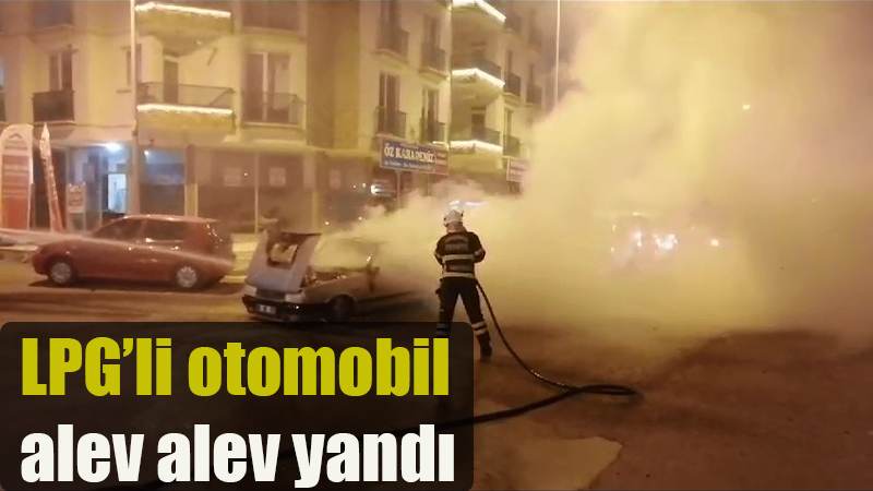 LPG’li otomobil alev alev yandı