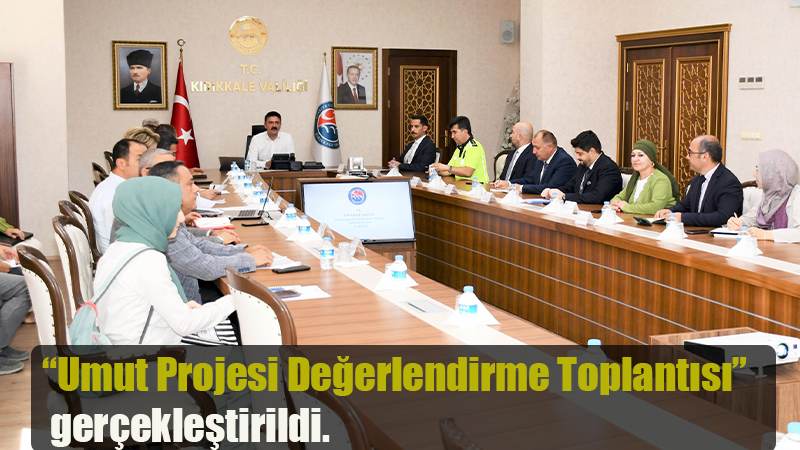 “Umut Projesi Değerlendirme Toplantısı” gerçekleştirildi.