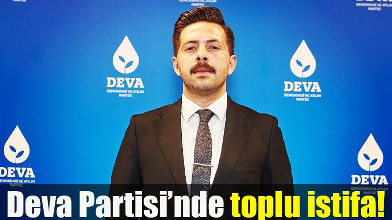 Deva Partisi'nde toplu istifa!