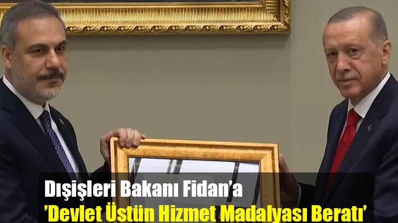 Dışişleri Bakanı Fidan’a ’Devlet Üstün Hizmet Madalyası Beratı’