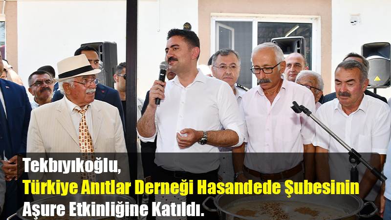 Tekbıyıkoğlu, Türkiye Anıtlar Derneği Hasandede Şubesinin Aşure Etkinliğine Katıldı.