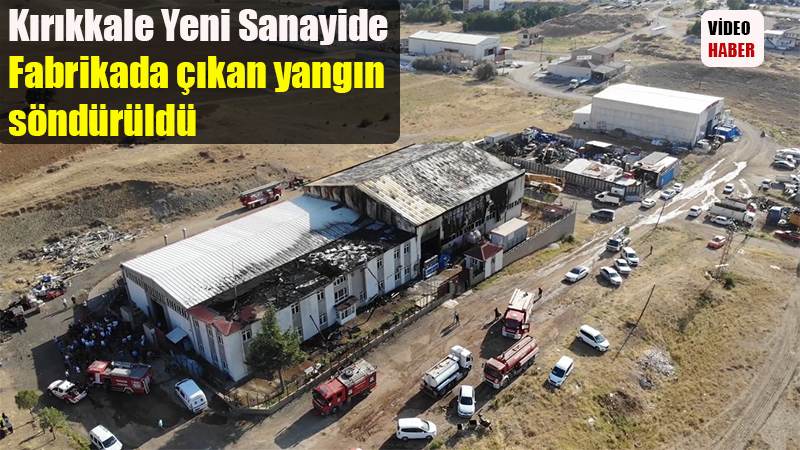 Kırıkkale Yeni Sanayide  Fabrikada çıkan yangın  söndürüldü