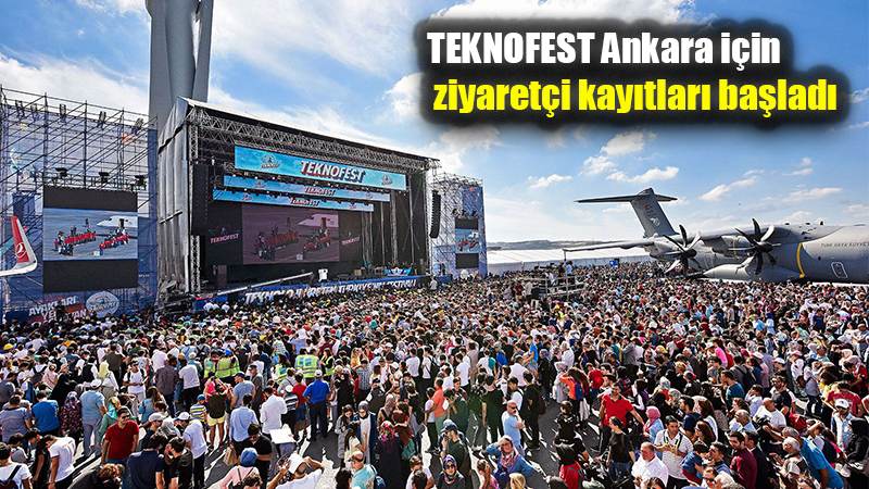 TEKNOFEST Ankara için  ziyaretçi kayıtları başladı