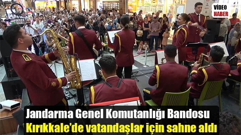 Jandarma Genel Komutanlığı Bandosu Kırıkkale’de vatandaşlar için sahne aldı