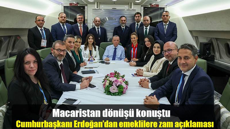 Macaristan dönüşü konuştu Cumhurbaşkanı Erdoğan’dan emeklilere zam açıklaması