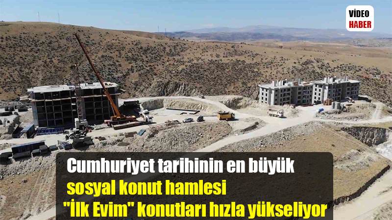 Cumhuriyet tarihinin en büyük sosyal konut hamlesi "İlk Evim" konutları hızla yükseliyor