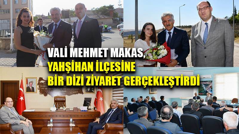 VALİ MEHMET MAKAS, YAHŞİHAN İLÇESİNE  BİR DİZİ ZİYARET GERÇEKLEŞTİRDİ