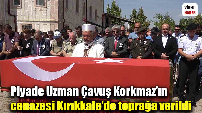 Piyade Uzman Çavuş Korkmaz’ın cenazesi Kırıkkale’de toprağa verildi