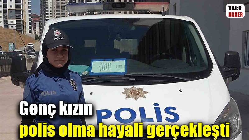 Genç kızın polis olma hayali gerçekleşti