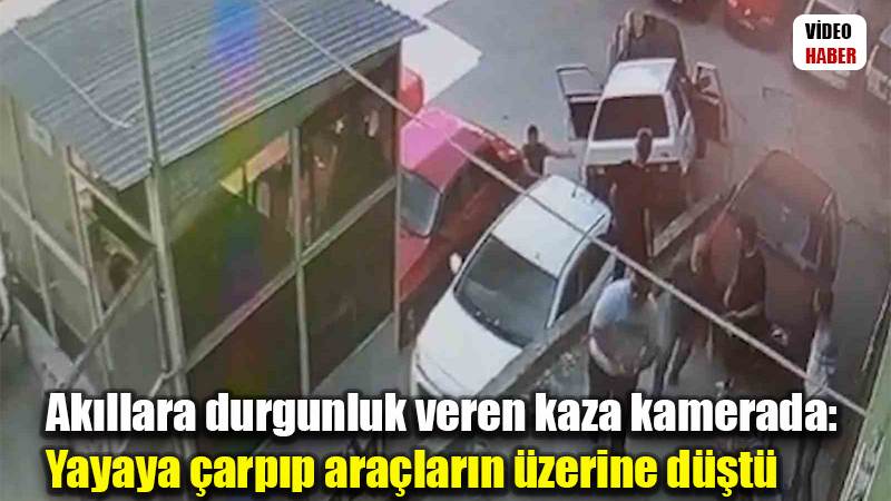 Akıllara durgunluk veren kaza kamerada: Yayaya çarpıp araçların üzerine düştü