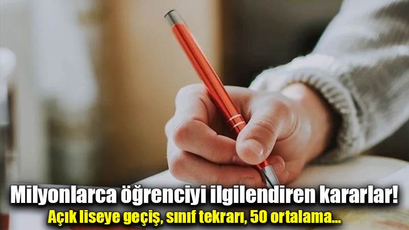 Milyonlarca öğrenciyi ilgilendiren kararla!  Açık liseye geçiş, sınıf tekrarı, 50 ortalama...