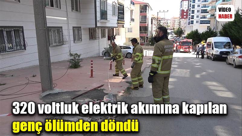 320 voltluk elektrik akımına kapılan genç ölümden döndü