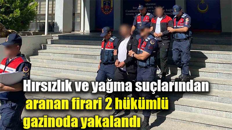 Hırsızlık ve yağma suçlarından aranan firari 2 hükümlü gazinoda yakalandı