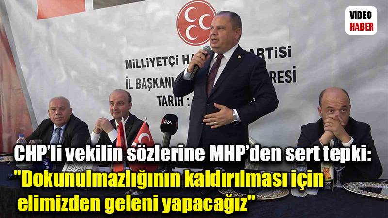 CHP’li vekilin sözlerine MHP’den sert tepki: "Dokunulmazlığının kaldırılması için elimizden geleni yapacağız"