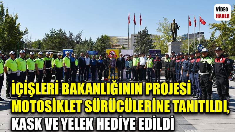 İçişleri Bakanlığının projesi motosiklet sürücülerine tanıtıldı, kask ve yelek hediye edildi