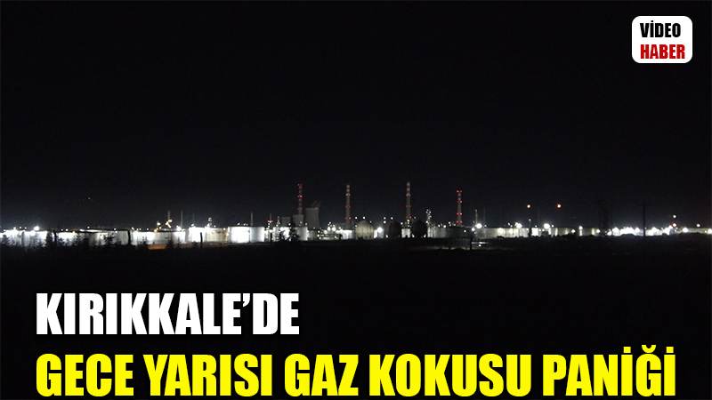 Kırıkkale’de gece yarısı gaz kokusu paniği