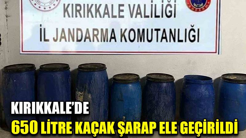 Kırıkkale’de 650 litre kaçak şarap ele geçirildi