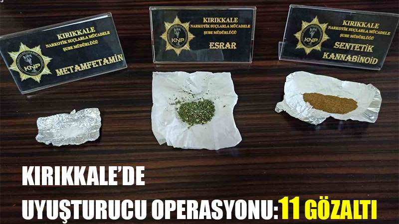 Kırıkkale’de uyuşturucu operasyonu: 11 gözaltı