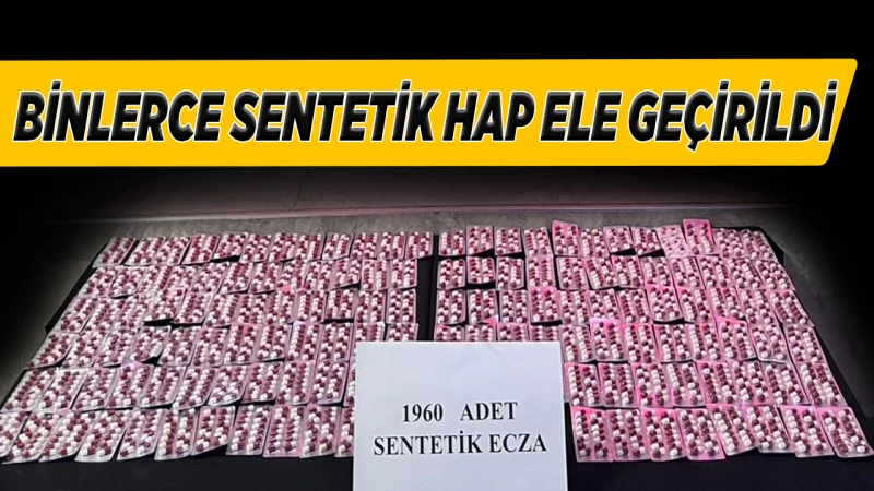 Binlerce sentetik hap ele geçirildi