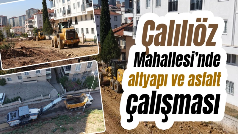 Çalılıöz Mahallesi’nde altyapı ve asfalt çalışması