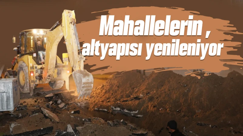Mahallelerin altyapısı yenileniyor
