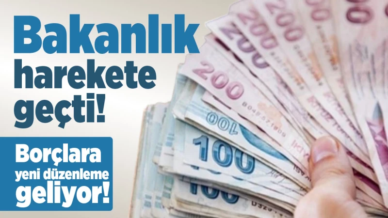 Borçlara yeni düzenleme geliyor!