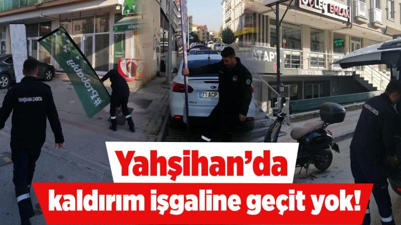 Yahşihan’da kaldırım işgaline geçit yok!